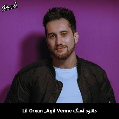 دانلود آهنگ Ağıl Verme Lil Orxan